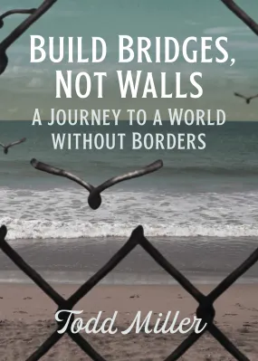 Build Bridges, Not Walls: A Journey to a World Without Borders